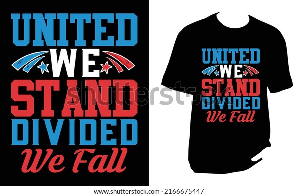 United we\
stand divided we fall 4th of july T\
Shirt