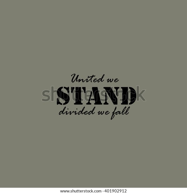 United we stand,\
divided we fall - text.