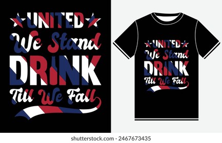 United We Stand Drink Till We Fall T-shirt, 4th of July, 4th of July Dress, USA Flag T-shirt, America T-shirts, Independence day, Freedom Shirt, USA T-shirt, USA T-shirt Design Template, Print