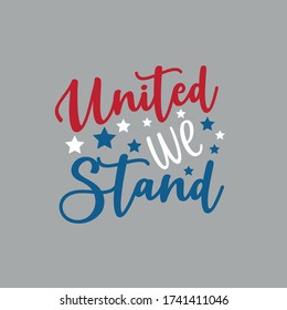 United We Stand -Happy Independence Day July 4 lettering design illustration. Good for advertising, poster, announcement, invitation, party, T shirt print , poster, 