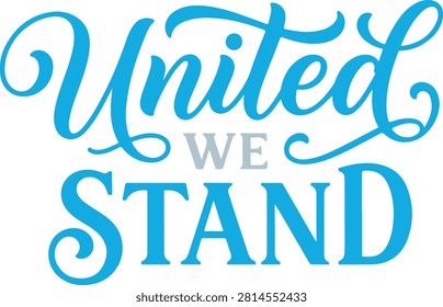 United we stand inspirational typography design featuring elegant calligraphy script and bold serif lettering styles with motivational text composition rendered combination flowing