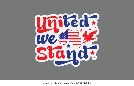 United we stand svg, 4th of July svg, Patriotic , Happy 4th Of July, America shirt , Fourth of July sticker, independence day usa memorial day typography tshirt design vector file svg