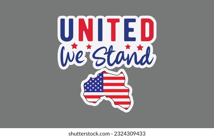 United we stand svg, 4th of July svg, Patriotic , Happy 4th Of July, America shirt , Fourth of July sticker, independence day usa memorial day typography tshirt design vector file svg
