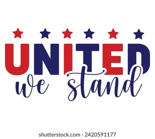 United We Stand Svg,Independence Day,Patriot Svg,4th of July Svg,America Svg,USA Flag Svg,4th of July Quotes,Freedom Shirt,Memorial Day,Svg Cut Files,USA T-shirt,American Flag,  svg