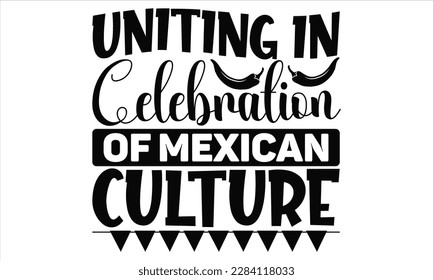  Uniting In Celebration Of Mexican Culture - Cinco De Mayo SVG Design, Vector illustration, Illustration for prints on t-shirts, bags, posters, cards and Mug.