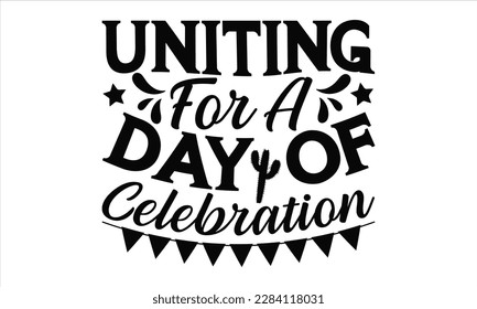 Uniting For A Day Of Celebration - Cinco De Mayo SVG Design, Calligraphy graphic design, Illustration for prints on t-shirts, bags, posters, cards and Mug