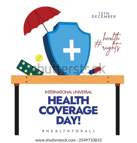 Universal Health coverage day conceptual banner, post. 12th December Health coverage day banner with a protection shield under an umbrella. The day calls all nations to provide quality health care.