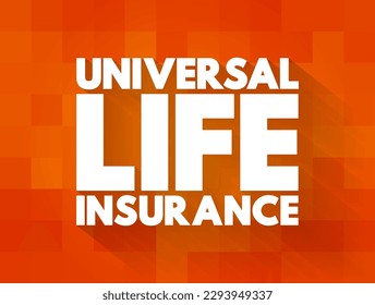 Universal Life Insurance - form of permanent life insurance with an investment savings element, loan options and flexible premiums, text concept background