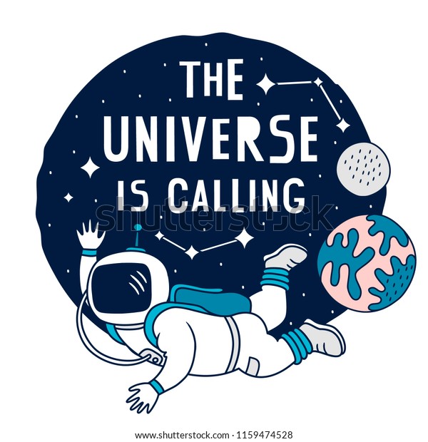 Universe is calling. Universe calling you.