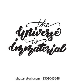 The Universe is immaterial. Lettering poster. Vector illustration.