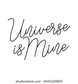 universe is mine text on white background.