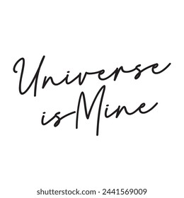 universe is mine text on white background.