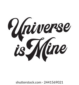 universe is mine text on white background.