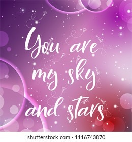 Universe quote on vector background. Handwritten card.You are my sky and stars. Cute postcard.