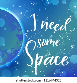 Universe quote on vector background. Handwritten card. I need some space. Cute postcard.