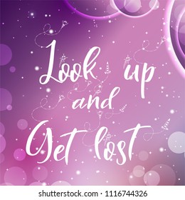 Universe quote on vector background. Handwritten card. Look up and get lost. Cute postcard.