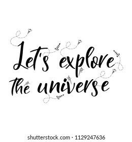 Universe quote on vector background. Handwritten card.Let s explore the universe. Cute postcard