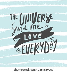 The universe send me love everyday. Positive inspirational quote. Affirmations. Hand lettering illustration. Modern abstract background