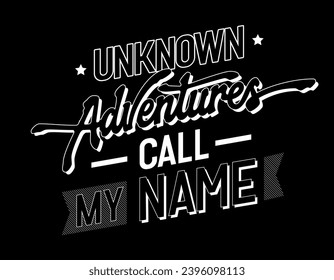 Unknown Adventures call my name, Inspirational and motivational lettering illustration. Isolated vector typography design element in
90s style with retro textures. For web, print, fashion purposes