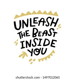 Unleash the beast inside you. Art for social media and apparel. Hand drawn brush lettering. Inspirational quote. Ready-to-use design. Vector illustration.