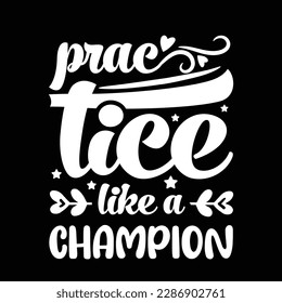 "Unleash Your Inner Champion with Our Inspirational 'Practice Like a Champion' T-Shirt Designs - Elevate Your Game Today!