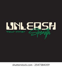 Unleash your inner strength typography slogan for t shirt printing, tee graphic design, vector illustration.