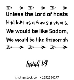 Unless the Lord of hosts Had left us a few survivors, We would be like Sodom,We would be like Gomorrah. Bible verse quote