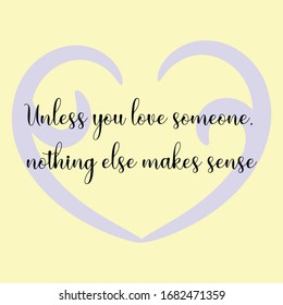  Unless you love someone, nothing else makes sense. Vector Calligraphy saying Quote for Social media post