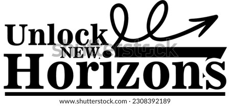 Unlock New Horizons: Typography Tee for Explorers,  Expand Your Boundaries: Unlock New Horizons Typography Design, Unlock New Horizons Typography Tee