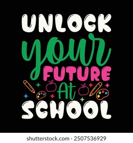 Unlock Your Future At School T-Shirt Design.