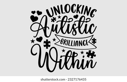 Unlocking autistic brilliance within- Autism SVG and t- shirt design, Hand drawn lettering phrase, greeting card template with typography for Cutting Machine, Silhouette Cameo, Cricut, EPS svg