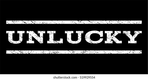 Unlucky watermark stamp. Text caption between horizontal parallel lines with grunge design style. Rubber seal stamp with unclean texture. Vector white color ink imprint on a black background.