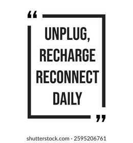 unplug, recharge reconnect daily inspirational design quote, motivational quotes, typography illustration lettering quotes