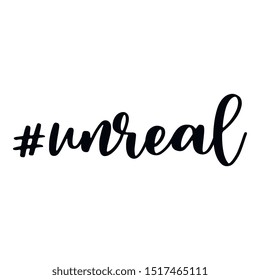 Unreal. Hashtag, text or phrase. Lettering for greeting cards, prints or designs. Illustration.