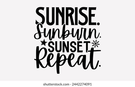 unrise. Sunburn. Sunset. Repeat.- Summer t- shirt design, Hand drawn lettering phrase isolated on white background, This illustration can be used as a print and bags, stationary or as a poster.