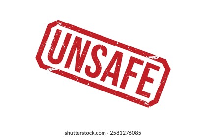 UNSAFE Red rubber stamp on white background. UNSAFE stamp sign. UNSAFE stamp.