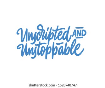Unscripted and unstoppable Vector Illustration. Isolated inscription on a white background. Suitable for card, Poster and Banner.