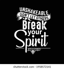 UNSHAKEABLE! Don't let other break your spirit