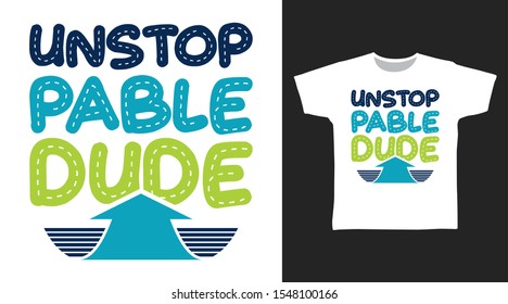 Unstoppable Dude t-shirt and apparel trendy design with unique shape typography, good for T-shirt graphics, poster, print and other uses.