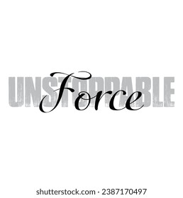 unstoppable force text on white background.