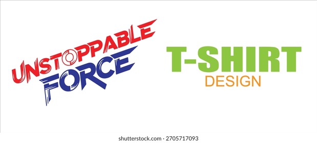 Unstoppable force tshirt design text logo isolated