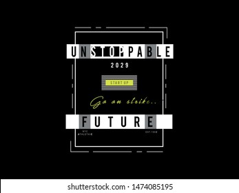 Unstoppable Future Slogan, Illustrator Graphic Design Vector. 