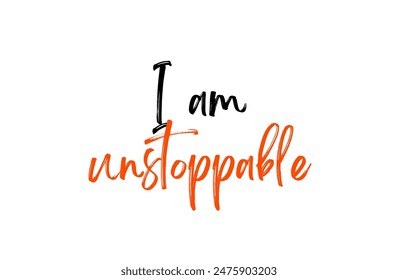 I am unstoppable Inspirational and motivational quotes, typography, fashion, art, designs: for prints, posters, cards, t shirt, coffee mug hoodies etc.