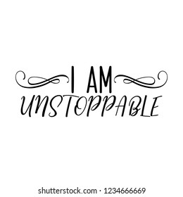 I am Unstoppable. Lettering. Hand drawn vector illustration. element for flyers, banner, t-shirt and posters Modern calligraphy