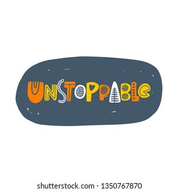 Unstoppable. Logo, icon, label slogan for your design. Slang woman lifestyle phrase. Hand drawn vector illustration for typography graphic print, motivational sticker, t-shirt, fashion patch
