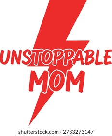 Unstoppable Mom lightning typography design vector illustration for strong mother power and superhero parent appreciation on transparent background.