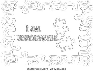I AM UNSTOPPABLE Positive Affirmation Coloring Page, Line art illustration featuring the powerful affirmation 'I AM UNSTOPPABLE' within an abstract border design with puzzle pieces. Designed as a