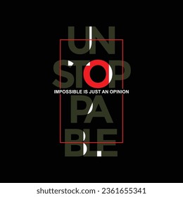 Unstoppable slogan typography tee shirt design.Motivation and inspirational quote.Clothing,t shirt,apparel and other uses Vector print, typography, poster.