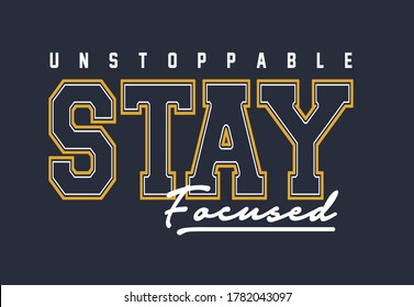 unstoppable stay focused - Vector Graphics and typography t-shirt design for apparel.