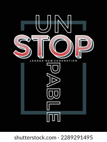 Unstoppable stylish slogan typography tee shirt design vector illustration.Motivation and inspirational quote.Clothing,t shirt,apparel and other uses Vector print, typography, poster.